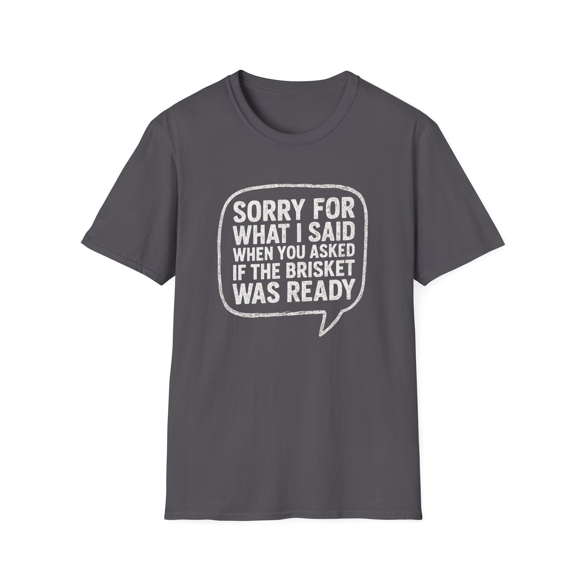 “Sorry for What I said Brisket" Softstyle T-Shirt