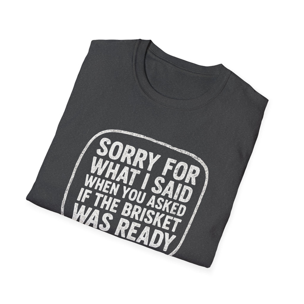“Sorry for What I said Brisket" Softstyle T-Shirt