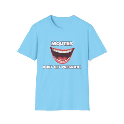 Mouths Don't Get Pregnant Tee