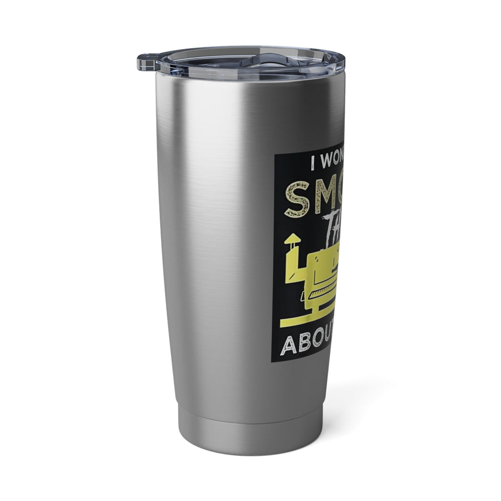 "I Wonder If My Smoker Thinks About Me Too" Stainless Steel 20 oz Tumbler