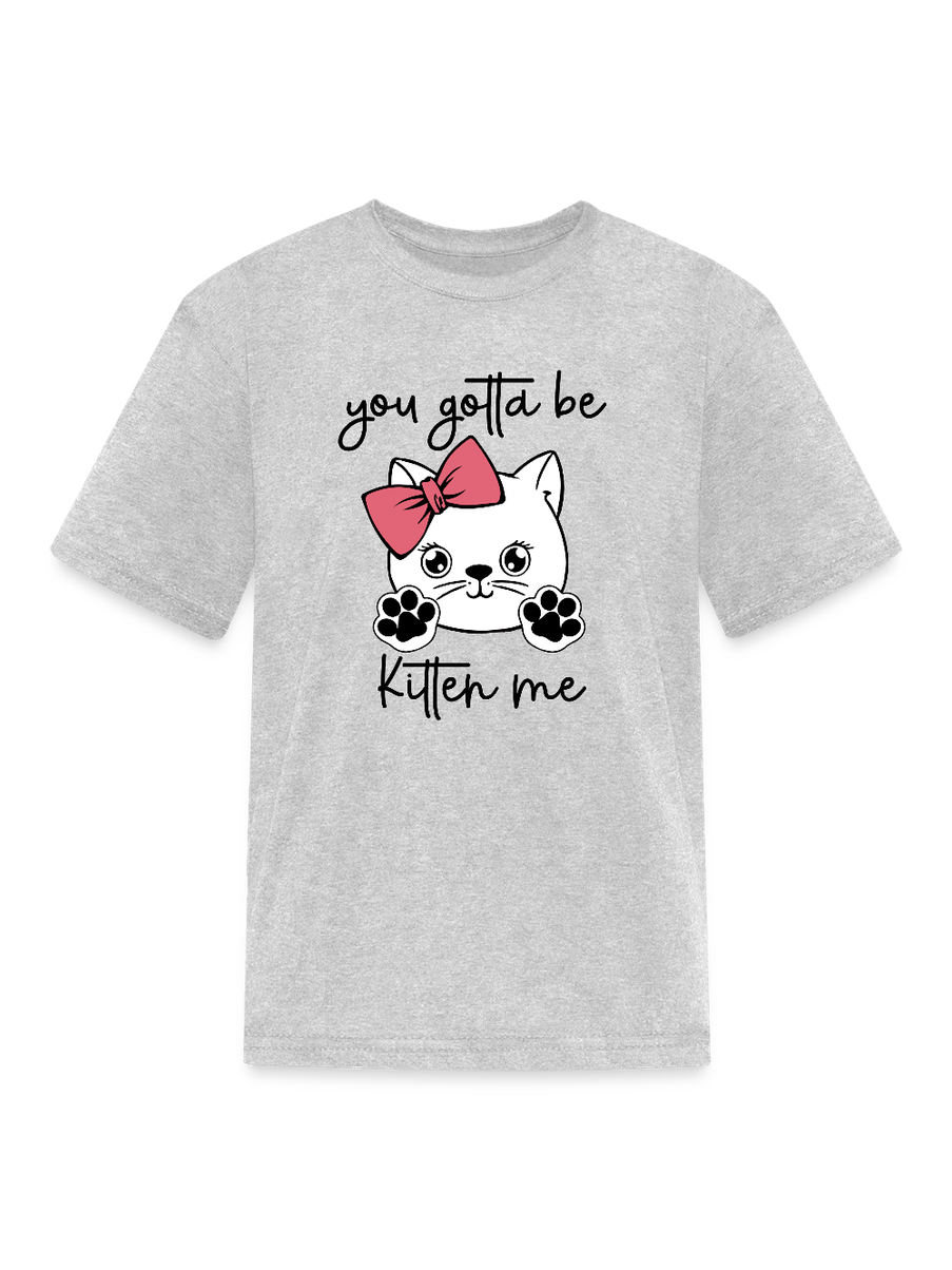 Girls You Gotta Be Kitten Me Cat Short Sleeve T-Shirt