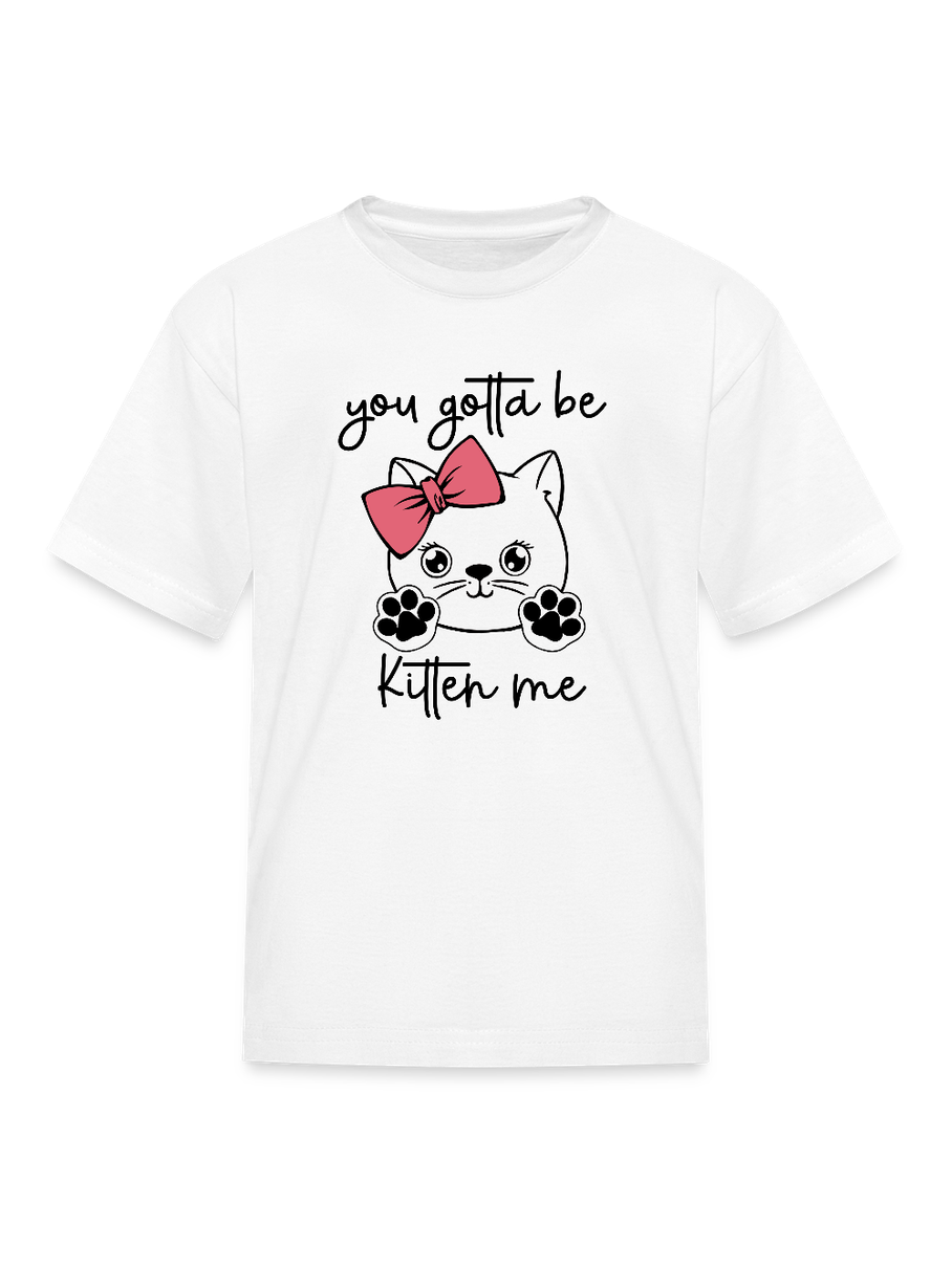 Girls You Gotta Be Kitten Me Cat Short Sleeve T-Shirt
