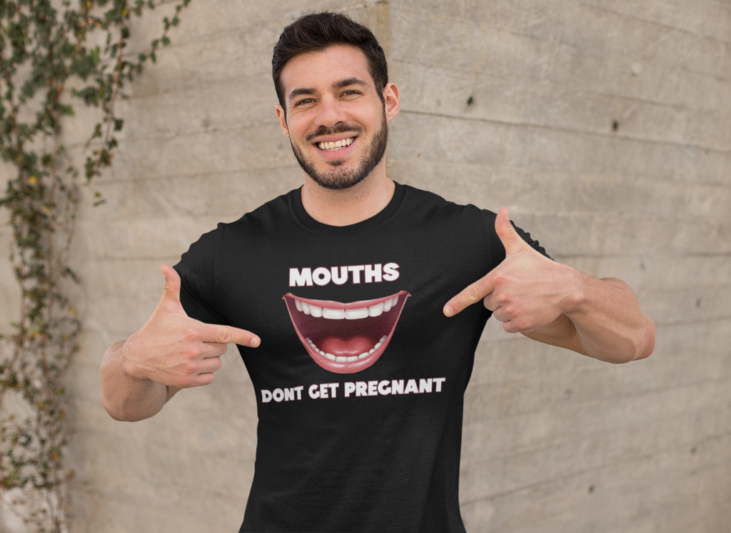 Mouths Don't Get Pregnant Tee