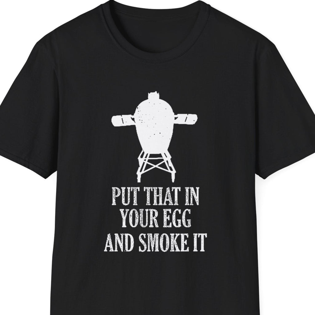 "Put That in Your Egg and Smoke It" Softstyle T-Shirt