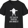 "Put That in Your Egg and Smoke It" Softstyle T-Shirt