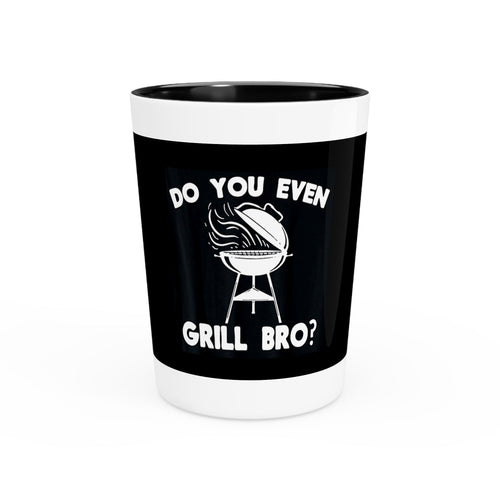 "Do You Even Grill Bro?" Shot Glass – 1.9 oz