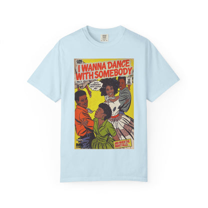 I Wanna Dance with Somebody - Unisex Comfort Colors T-shirt