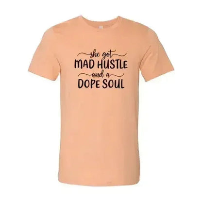 DT0128 She Got Mad Hustle and a Dope Soul Shirt