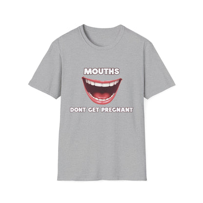 Mouths Don't Get Pregnant Tee