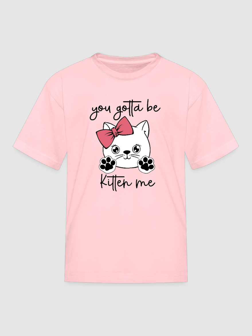 Girls You Gotta Be Kitten Me Cat Short Sleeve T-Shirt