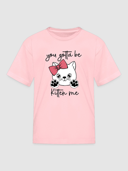 Girls You Gotta Be Kitten Me Cat Short Sleeve T-Shirt